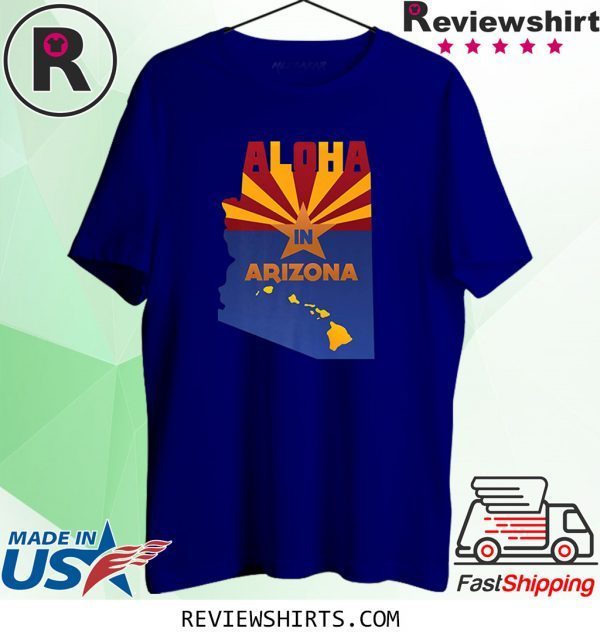 Aloha In Arizona State Flag of AZ Hawaii Native Souvenir Shirts