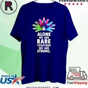 Alone We Are Rare Together We Are Strong Shirts
