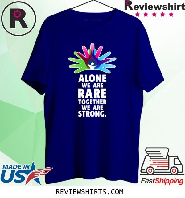 Alone We Are Rare Together We Are Strong Shirts