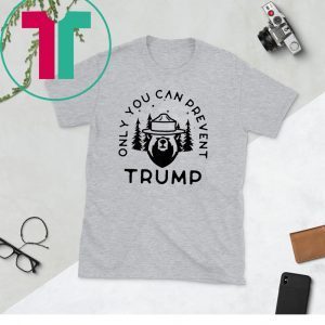 Anti Trump Only You Can Prevent Trump 2020 Tee Shirt