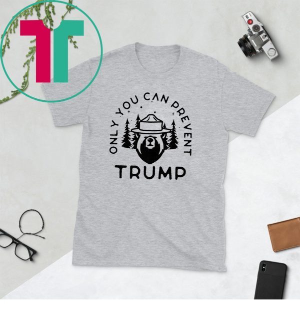 Anti Trump Only You Can Prevent Trump 2020 Tee Shirt