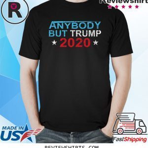 Anybody But Trump 2020 Election Tee Shirt