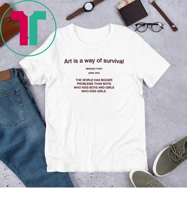 Art is a way of survival imaging yoko yoko ono t-shirt