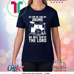 As For Me And My Drums We Will Serve The Lord 2020 TShirt