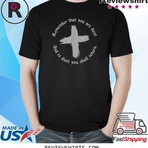 Ash Wednesday Remember That You Are Dust Cross Catholic Lent TShirt