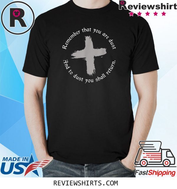 Ash Wednesday Remember That You Are Dust Cross Catholic Lent TShirt