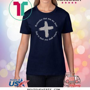 Ash Wednesday Remember That You Are Dust Cross Catholic Lent TShirt