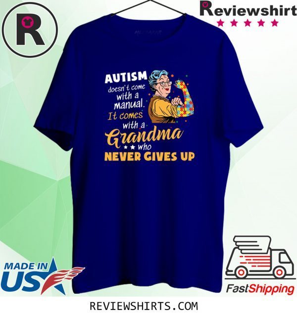 Autism Doesn’t Come With A Manual It Comes With A Grandma Who Never Gives Up Tee Shirt