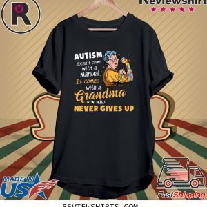 Autism Doesn’t Come With A Manual It Comes With A Grandma Who Never Gives Up Tee Shirt