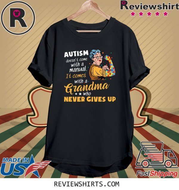 Autism Doesn’t Come With A Manual It Comes With A Grandma Who Never Gives Up Tee Shirt