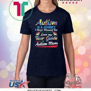 Autism Mom Awareness Shirt Autism Is A Journey Unisex T-Shirt