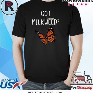 BUTTERFLY GOT MILKWEED 2020 SHIRT