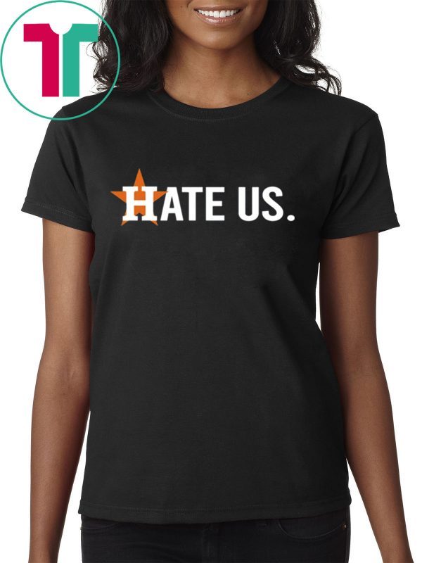 Houston Astros Shirt Hate Us Baseball Fan Tee