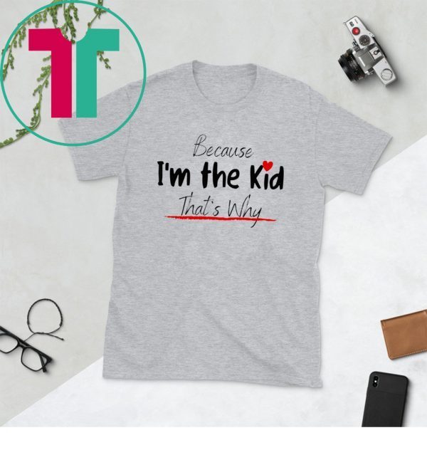 Because I'm the Kid Funny Cute Kid Design for Son and Daughter Tee Shirt