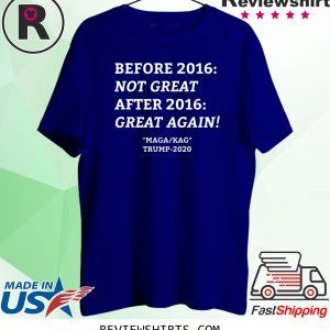 Before 2016 After 2016 Trump KAG MAGA 2020 Shirts