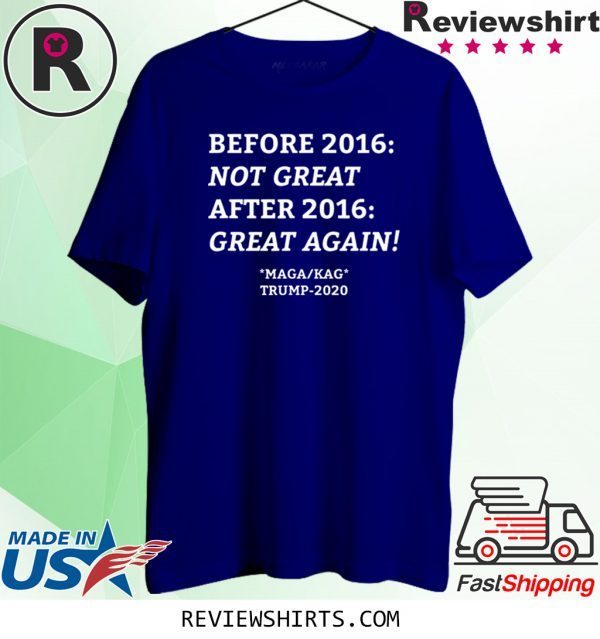 Before 2016 After 2016 Trump KAG MAGA 2020 Shirts