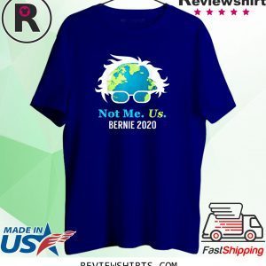 Bernie Sanders 2020 Me Not Us Bernie For President T-Shirt