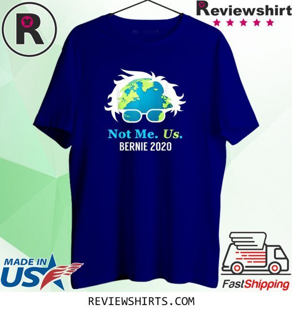 Bernie Sanders 2020 Me Not Us Bernie For President T-Shirt