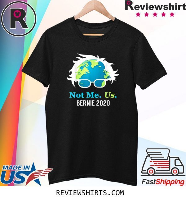 Bernie Sanders 2020 Me Not Us Bernie For President T-Shirt