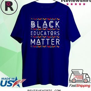 Black Educators Matter Black History Pride African American Shirt