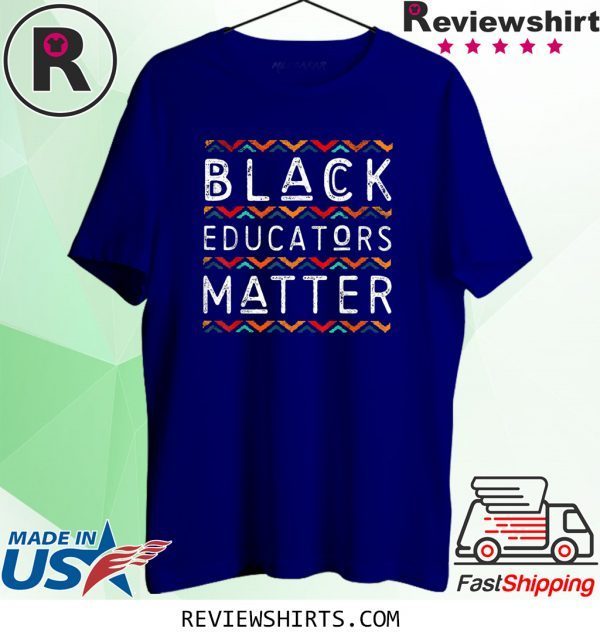 Black Educators Matter Black History Pride African American Shirt