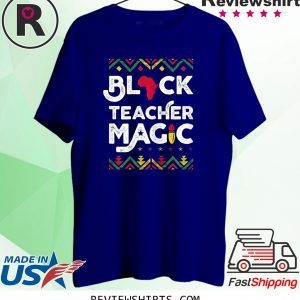 Black Teacher Magic Tee Shirt Teacher Black History Month