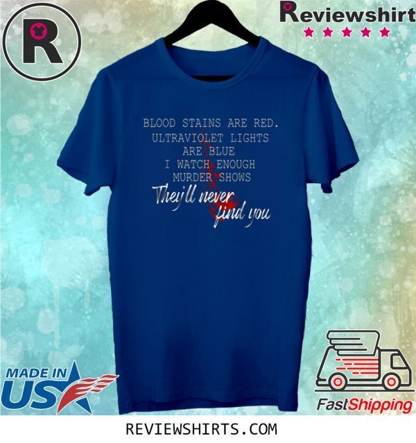 Blood stains are red ultraviolet lights are blue gift tshirt