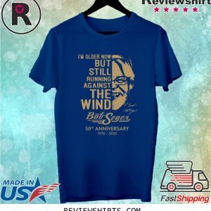 Bob Seger I’m older now but still running against the wind t-shirt