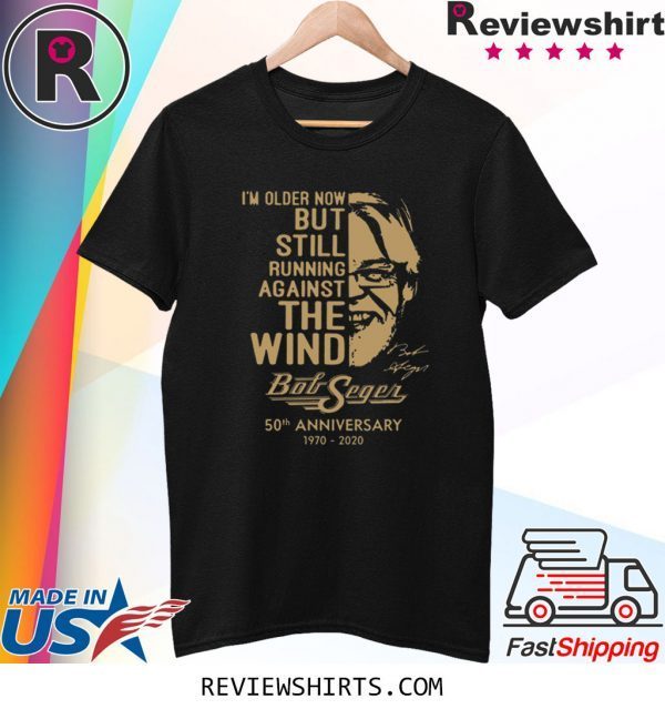 Bob Seger I’m older now but still running against the wind t-shirt