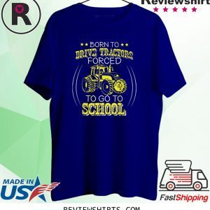 Born To Drive Tractors Forced To Go To School 2020 TShirt