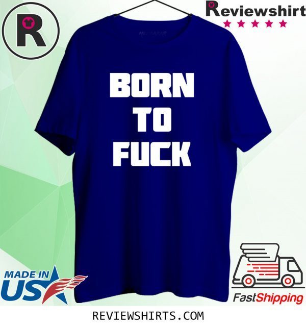 Mens Born to Fuck TShirt