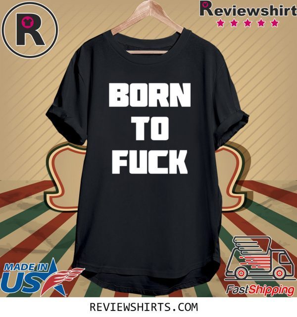 Mens Born to Fuck TShirt