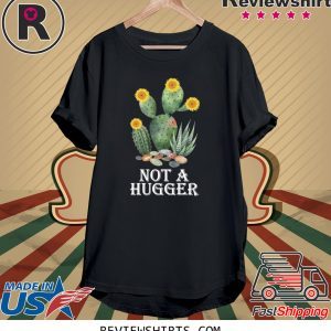 Cactus sunflower not a hugger t-shirt