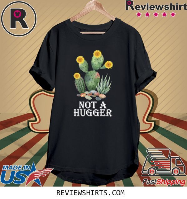 Cactus sunflower not a hugger t-shirt