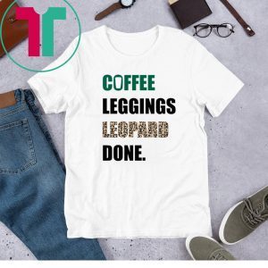 Coffee Leggings Leopard Done Tee Shirt