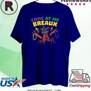 Come At Me Breaux Crawfish Beads Funny Mardi Gras Carnival TShirt