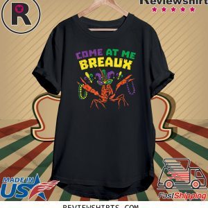 Come At Me Breaux Crawfish Beads Funny Mardi Gras Carnival TShirt