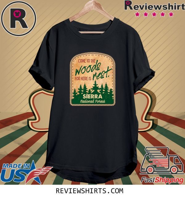 Come To The Woods For Here Is Rest Sierra National Forest T-Shirt
