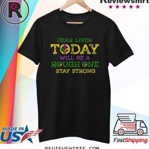 Dear Liver today will be a rough one Drinking Mardi Gras Shirt