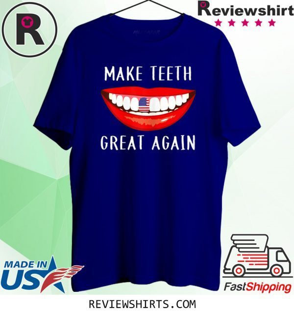 Dentist Make Teeth Great Again Dental Assistant Shirts