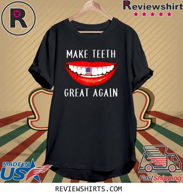 Dentist Make Teeth Great Again Dental Assistant Shirts