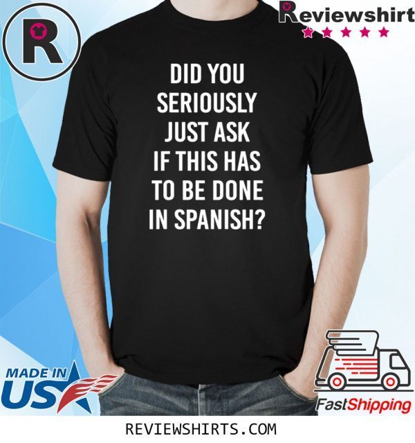 Does It Have To Be Done In Spanish Sarcasm Meme Teacher Unisex Shirts