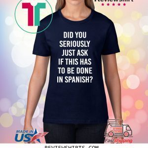 Does It Have To Be Done In Spanish Sarcasm Meme Teacher Unisex Shirts