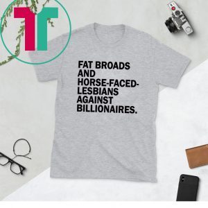 Fat Broads and Horse Faced Lesbians Against Billionaires Unisex T-Shirt