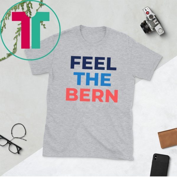 Feel The Bern Bernie Sanders TShirt