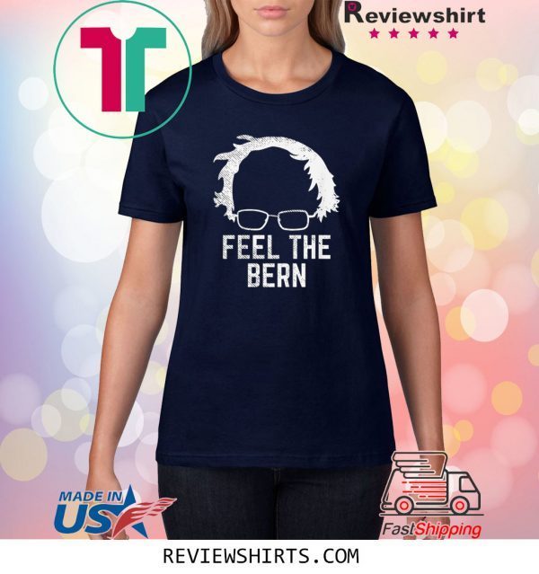 Feel The Bern Bernie Sanders Wig 2020 Election President Unisex TShirt