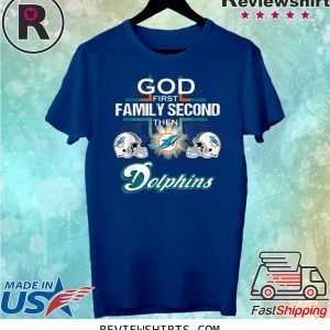 God First Family Second Then Miami Dolphin Shirt