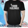 Vintage Fuck Your Feelings Tee Shirt