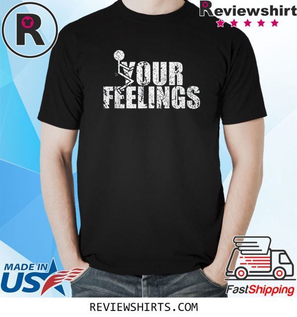 Vintage Fuck Your Feelings Tee Shirt