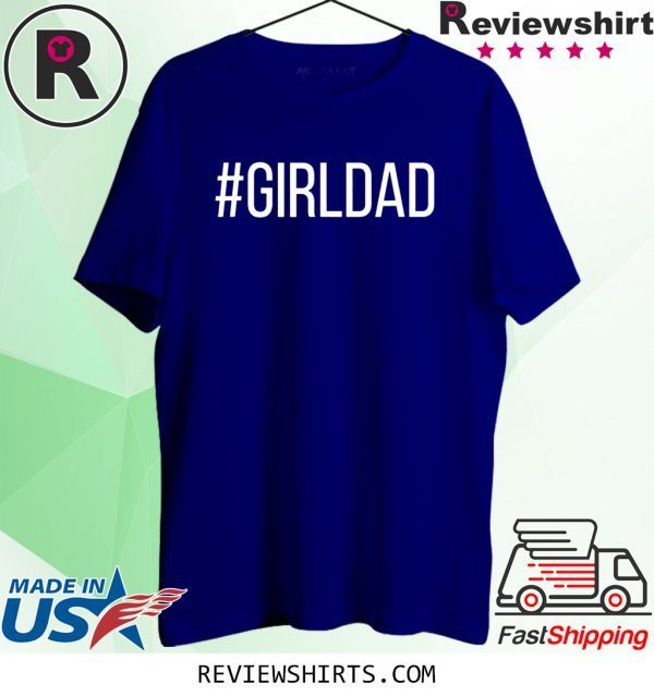 #Girldad Girl Dad Father of Daughters T-Shirt